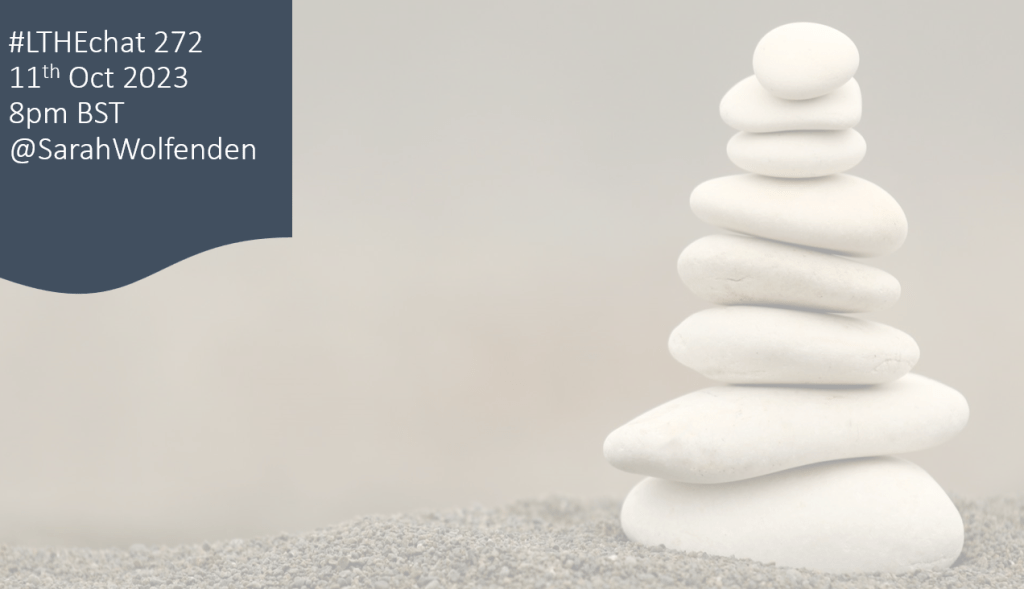 Banner with text
LTHEchat 272, 11th Oct 2023 8pm BST, @SarahWolfenden, with a background of stacked pebbles