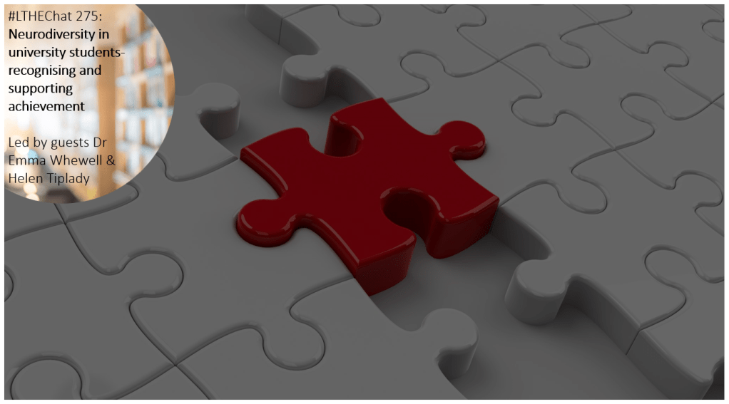 Background - picture of white puzzle pieces with one red puzzle piece.
Foreground - text "#LTHEChat 275: Neurodiversity in university students- recognising and supporting achievement. Led by guests Dr Emma Whewell & Helen Tiplady"