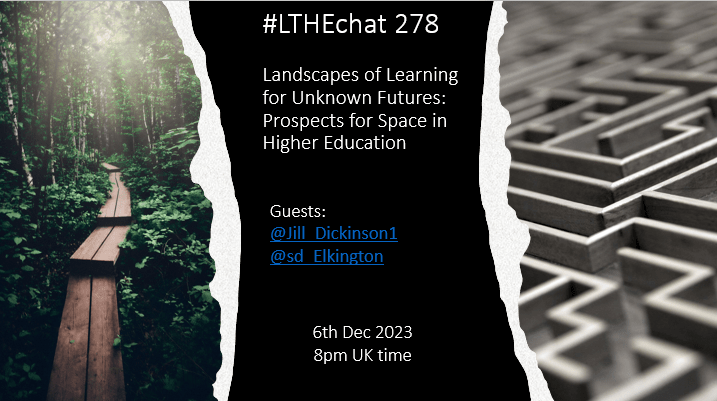 On the left, planks forming a path into the forest
On the right, a small maze
In the middle, text: #LTHEChat 278: Landscapes of Learning for Unknown Futures: Prospects for Space in Higher Education
Guests: @Jill_Dickinson1 an  @sd_Elkington
6th Dec 2023 8pm UK time